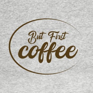 But First Coffee T-Shirt